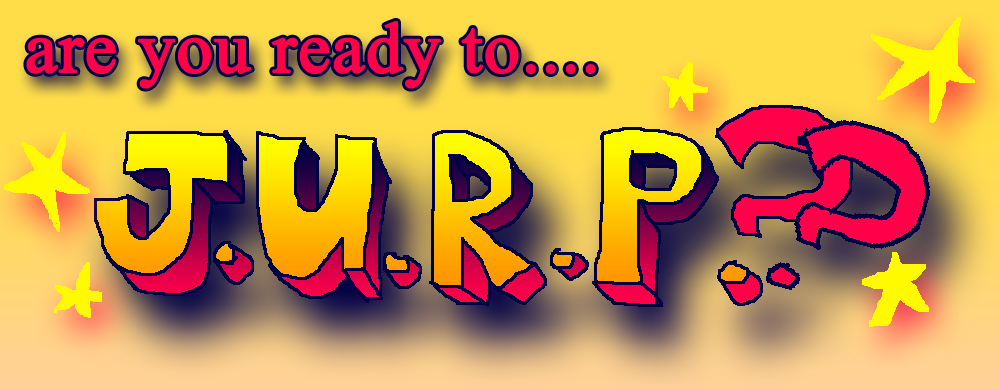 ARE YOU READY TO J.U.R.P.????